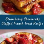 Creamy Strawberry Cheesecake Stuffed French Toast Recipe