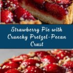 Fresh Strawberry Pie with a Pretzel-Pecan Crust Recipe